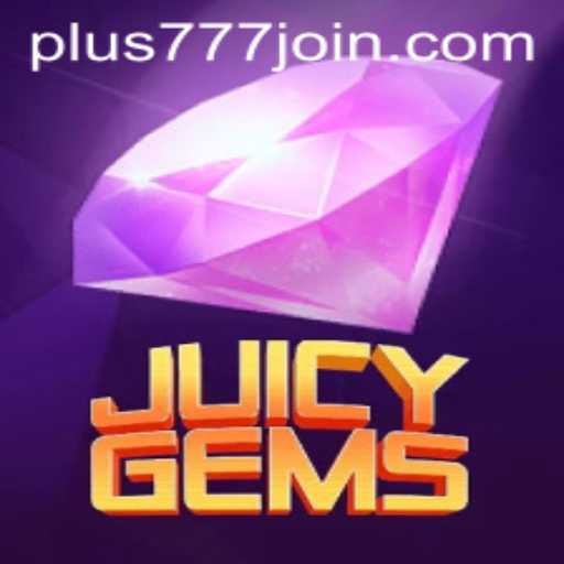 Discover the Thrilling World of JuicyGems: Dive into the Excitement with Plus777.COM