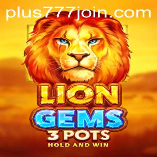 Exploring the Captivating World of LionGems3pots on Plus777.COM