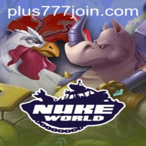 Experience the Thrill of 'NukeWorld' with Plus777.COM