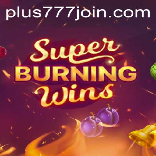 SuperBurningWins: The Ultimate Slot Adventure at Plus777.COM